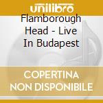 Flamborough Head - Live In Budapest cd
