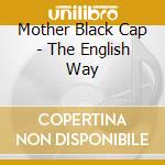 Mother Black Cap - The English Way cd
