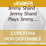 Jimmy Shand - Jimmy Shand Plays Jimmy Shand cd musicale di Jimmy Shand