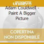 Adam Couldwell - Paint A Bigger Picture cd