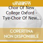 Choir Of New College Oxford - Tye-Choir Of New College cd