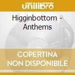 Higginbottom - Anthems cd