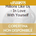 Millions Like Us - In Love With Yourself cd