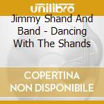 Jimmy Shand And Band - Dancing With The Shands cd musicale di Jimmy Shand And Band