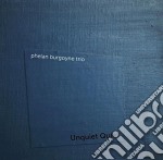Phelan Burgoyne Trio - Unquiet Quiet