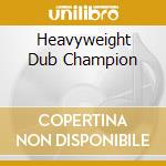 Heavyweight Dub Champion cd musicale di SCIENTIST