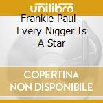 Frankie Paul - Every Nigger Is A Star cd