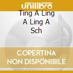 Ting A Ling A Ling A Sch cd