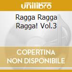 Ragga Ragga Ragga! Vol.3 cd