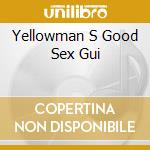 Yellowman S Good Sex Gui cd musicale di YELLOWMAN