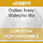 Outlaw Josey Wales/no Wa cd