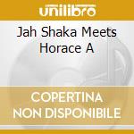 Jah Shaka Meets Horace A cd musicale di ANDY, HORACE