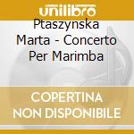 Ptaszynska Marta - Concerto Per Marimba