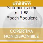 Sinfonia x archi n. 1 88 -*bach-*poulenc cd musicale di Mendelssohn