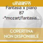 Fantasia x piano 87 -*mozart/fantasia k cd musicale di Cpe Bach