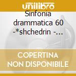 Sinfonia drammatica 60 -*shchedrin - rad cd musicale di Shebalin