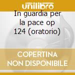 In guardia per la pace op 124 (oratorio) cd