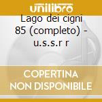 Lago dei cigni 85 (completo) - u.s.s.r r cd