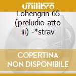 Lohengrin 65 (preludio atto iii) -*strav cd