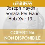Joseph Haydn - Sonata Per Piano Hob Xvi: 19 N.30 (1767) In Re cd