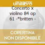 Concerto x violino 84 op 61 -*britten - cd musicale di Elgar