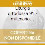 Liturgia ortodossa 91 - millenario della cd