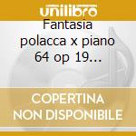 Fantasia polacca x piano 64 op 19 - sinf cd