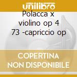 Polacca x violino op 4 73 -capriccio op cd