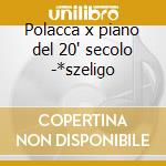 Polacca x piano del 20' secolo -*szeligo cd