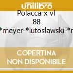 Polacca x vl 88 -*meyer-*lutoslawski-*ru cd
