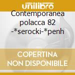 Contemporanea polacca 82 -*serocki-*penh cd