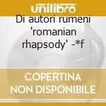 Di autori rumeni 'romanian rhapsody' -*f cd
