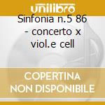 Sinfonia n.5 86 - concerto x viol.e cell cd