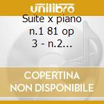 Suite x piano n.1 81 op 3 - n.2 op 10 - cd
