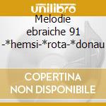 Melodie ebraiche 91 -*hemsi-*rota-*donau cd