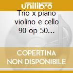 Trio x piano violino e cello 90 op 50 - cd