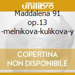 Maddalena 91 op.13 -melnikova-kulikova-y cd