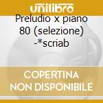 Preludio x piano 80 (selezione) -*scriab cd