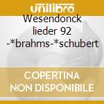Wesendonck lieder 92 -*brahms-*schubert cd