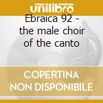 Ebraica 92 - the male choir of the canto cd