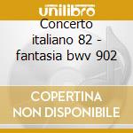 Concerto italiano 82 - fantasia bwv 902 cd