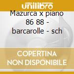 Mazurca x piano 86 88 - barcarolle - sch cd musicale di Chopin
