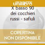 X basso 90 dei cocchieri russi - safiuli cd