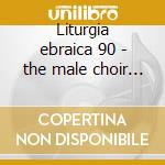 Liturgia ebraica 90 - the male choir of cd