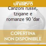 Canzoni russe, tzigane e romanze 90 'dar cd