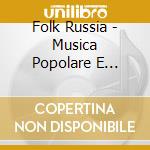 Folk Russia - Musica Popolare E Romanze Russe - Vysotina Nina (Soprano) / Kalinin Nikolai cd musicale di Canti