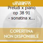 Preludi x piano op 38 91 - sonatina x pi cd