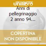 Anni di pellegrinaggio 2 anno 94 italia cd