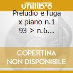 Preludio e fuga x piano n.1 93 > n.6 - s cd
