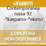 Contemporanea russa 92 -*kasparov-*ekimo cd
